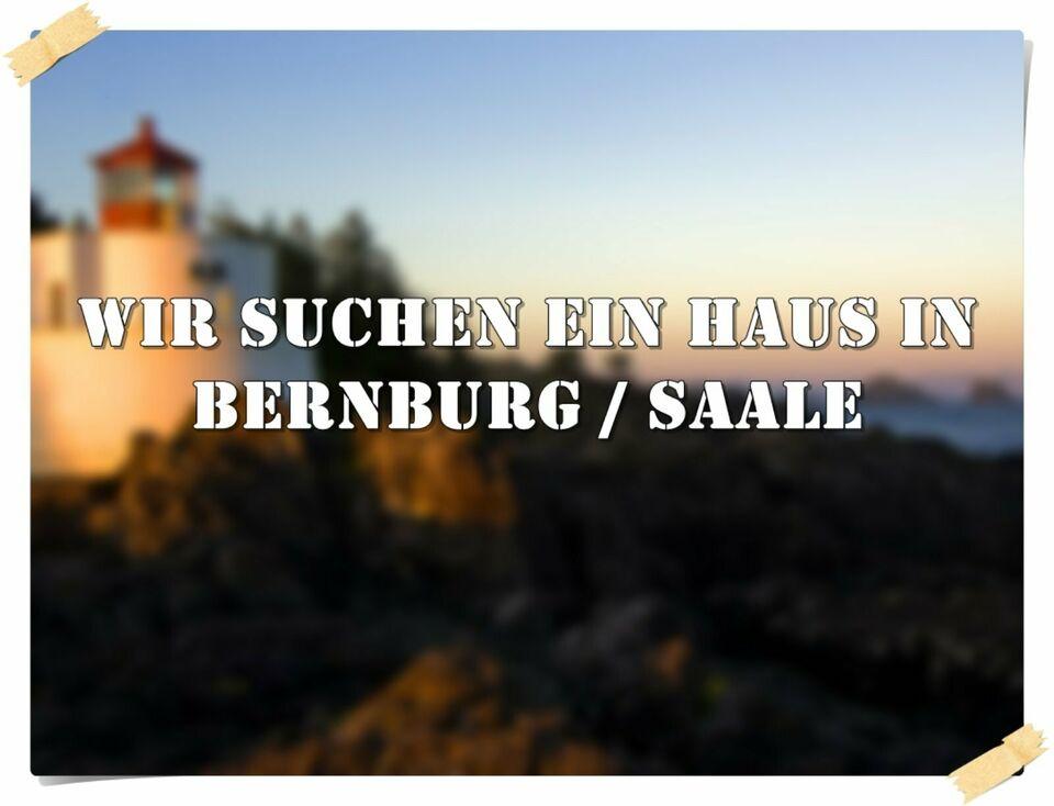 Wir suchen ein Haus in Bernburg / Saale Sachsen-Anhalt