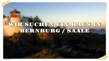 Wir suchen ein Haus in Bernburg / Saale